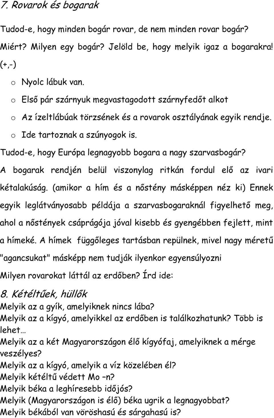 Tudod-e, hogy Európa legnagyobb bogara a nagy szarvasbogár? A bogarak rendjén belül viszonylag ritkán fordul elő az ivari kétalakúság.