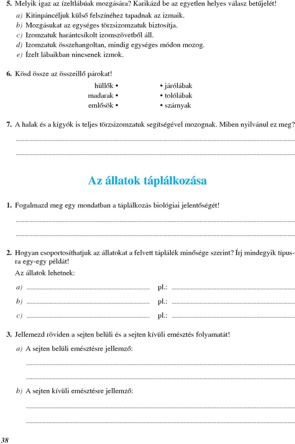 hüllõk járólábak madarak tolólábak emlõsök szárnyak 7. A halak és a kígyók is teljes törzsizomzatuk segítségével mozognak. Miben nyilvánul ez meg? Az állatok táplálkozása 1.