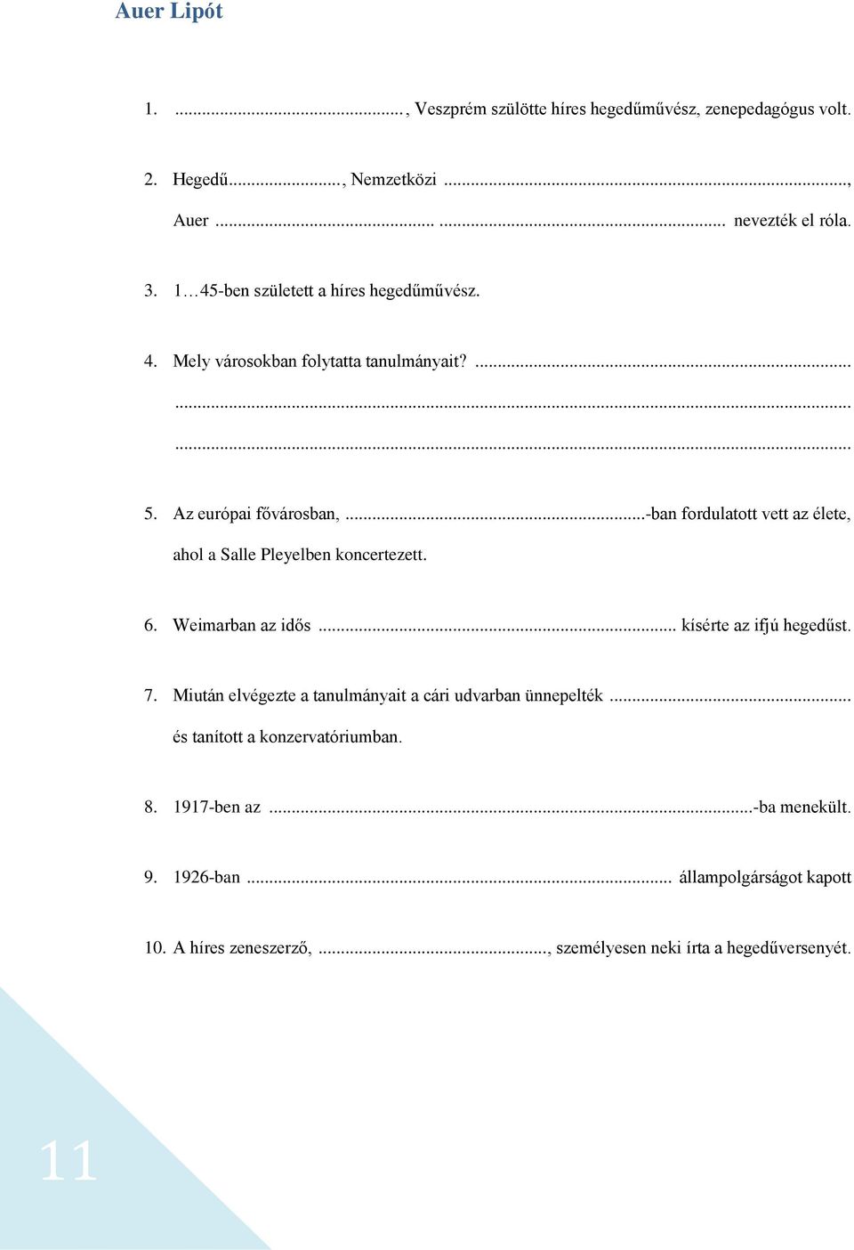 .. -ban fordulatott vett az élete, ahol a Salle Pleyelben koncertezett. 6. Weimarban az idős... kísérte az ifjú hegedűst. 7.