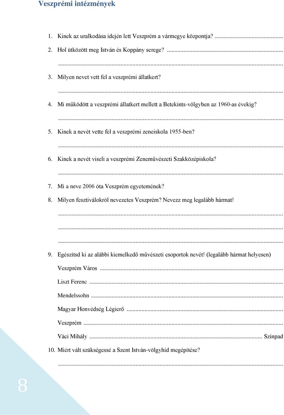 Kinek a nevét viseli a veszprémi Zeneművészeti Szakközépiskola? 7. Mi a neve 2006 óta Veszprém egyetemének? 8. Milyen fesztiválokról nevezetes Veszprém? Nevezz meg legalább hármat! 9.