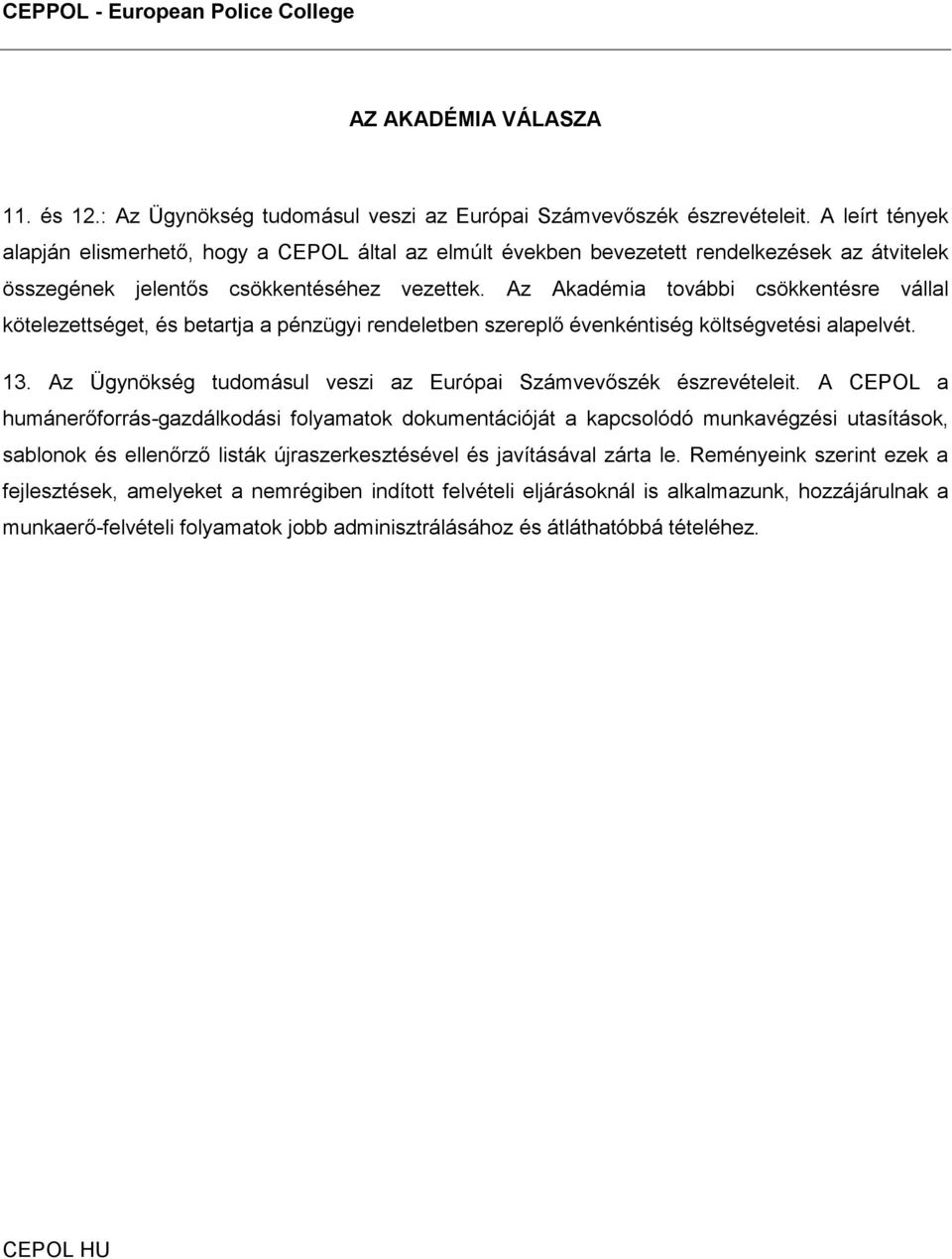 Az Akadémia további csökkentésre vállal kötelezettséget, és betartja a pénzügyi rendeletben szereplő évenkéntiség költségvetési alapelvét. 13.