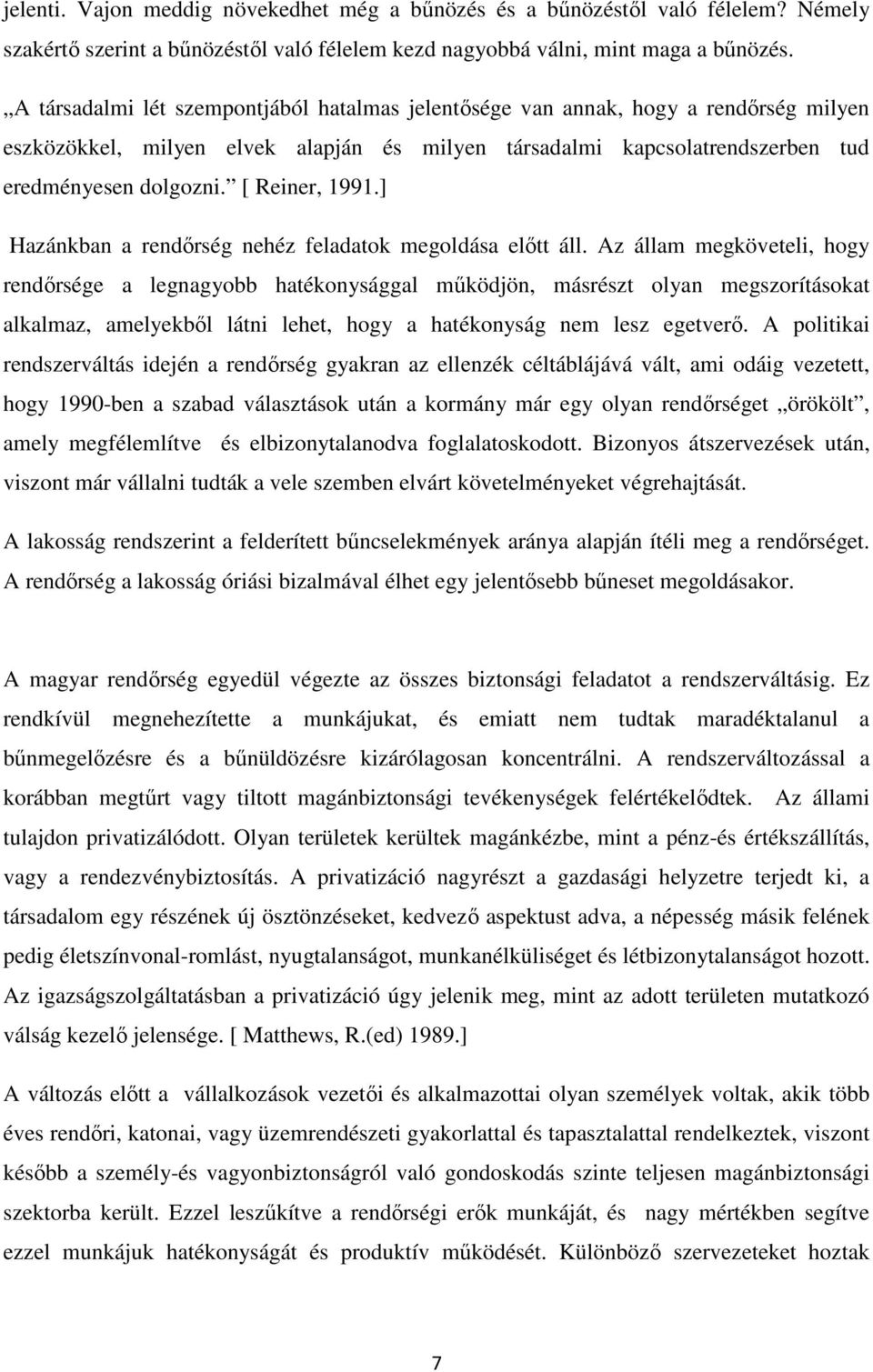 [ Reiner, 1991.] Hazánkban a rendőrség nehéz feladatok megoldása előtt áll.