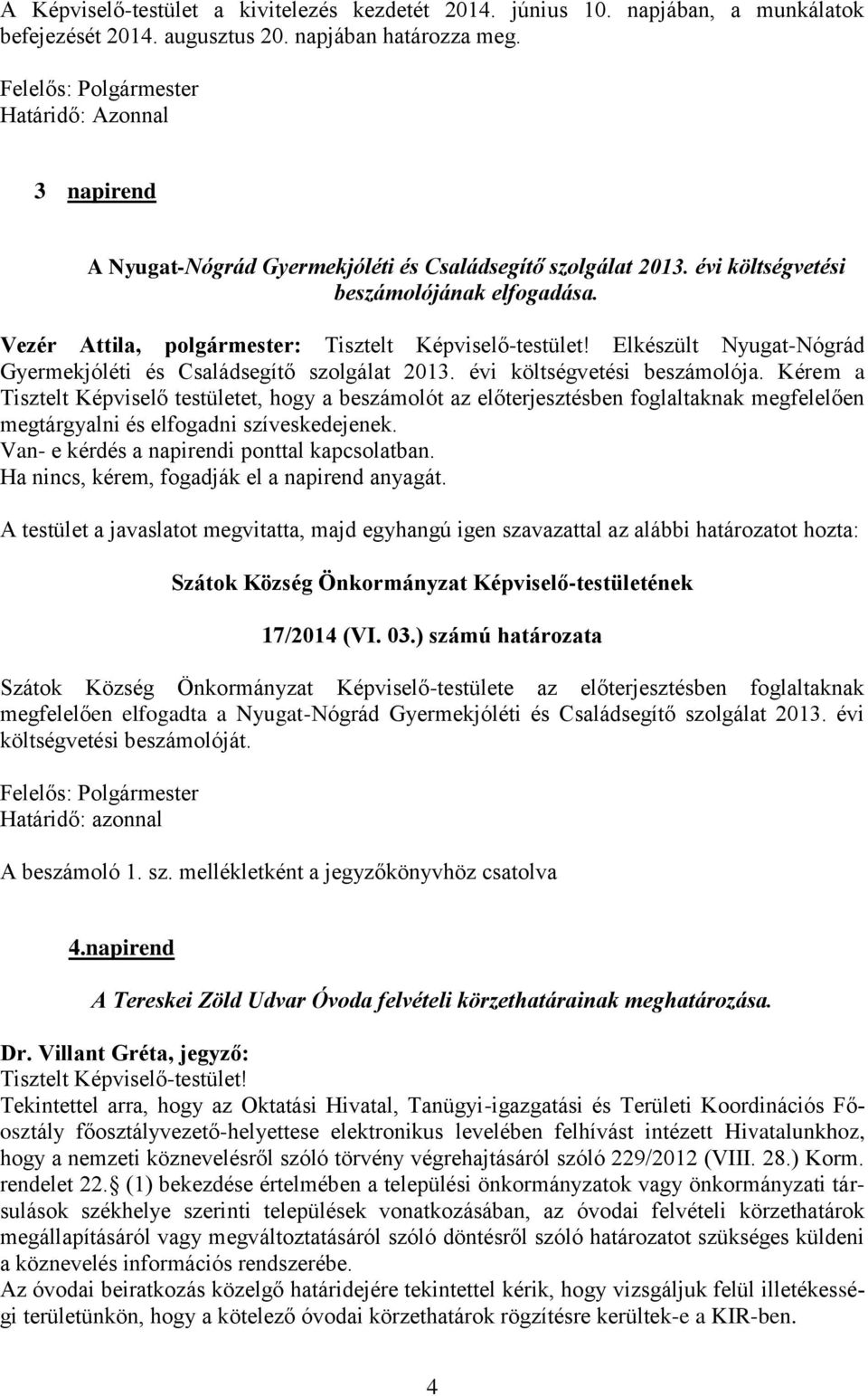 Elkészült Nyugat-Nógrád Gyermekjóléti és Családsegítő szolgálat 2013. évi költségvetési beszámolója.