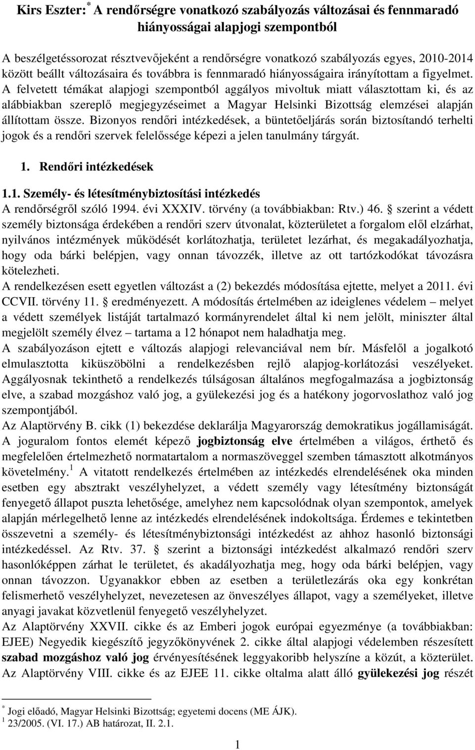 A felvetett témákat alapjogi szempontból aggályos mivoltuk miatt választottam ki, és az alábbiakban szereplő megjegyzéseimet a Magyar Helsinki Bizottság elemzései alapján állítottam össze.