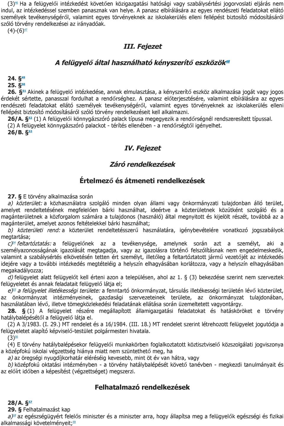 rendelkezései az irányadóak. (4)-(6) 47 III. Fejezet A felügyelő által használható kényszerítő eszközök 48 24. 49 25. 50 26.