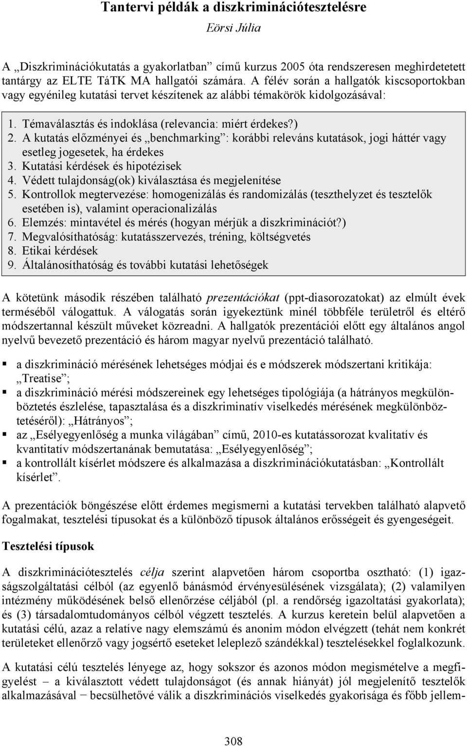 A kutatás előzményei és benchmarking : korábbi releváns kutatások, jogi háttér vagy esetleg jogesetek, ha érdekes 3. Kutatási kérdések és hipotézisek 4.