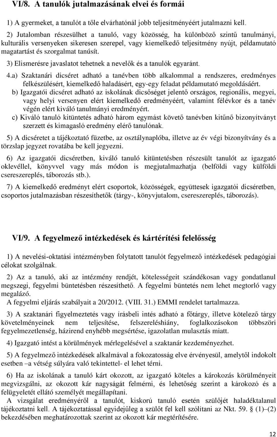 tanúsít. 3) Elismerésre javaslatot tehetnek a nevelők és a tanulók egyaránt. 4.