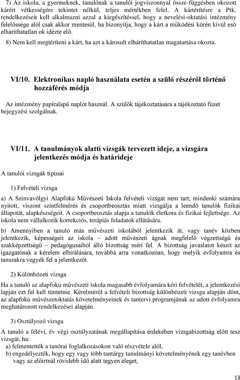 ok idézte elő. 8) Nem kell megtéríteni a kárt, ha azt a károsult elháríthatatlan magatartása okozta. VI/10.