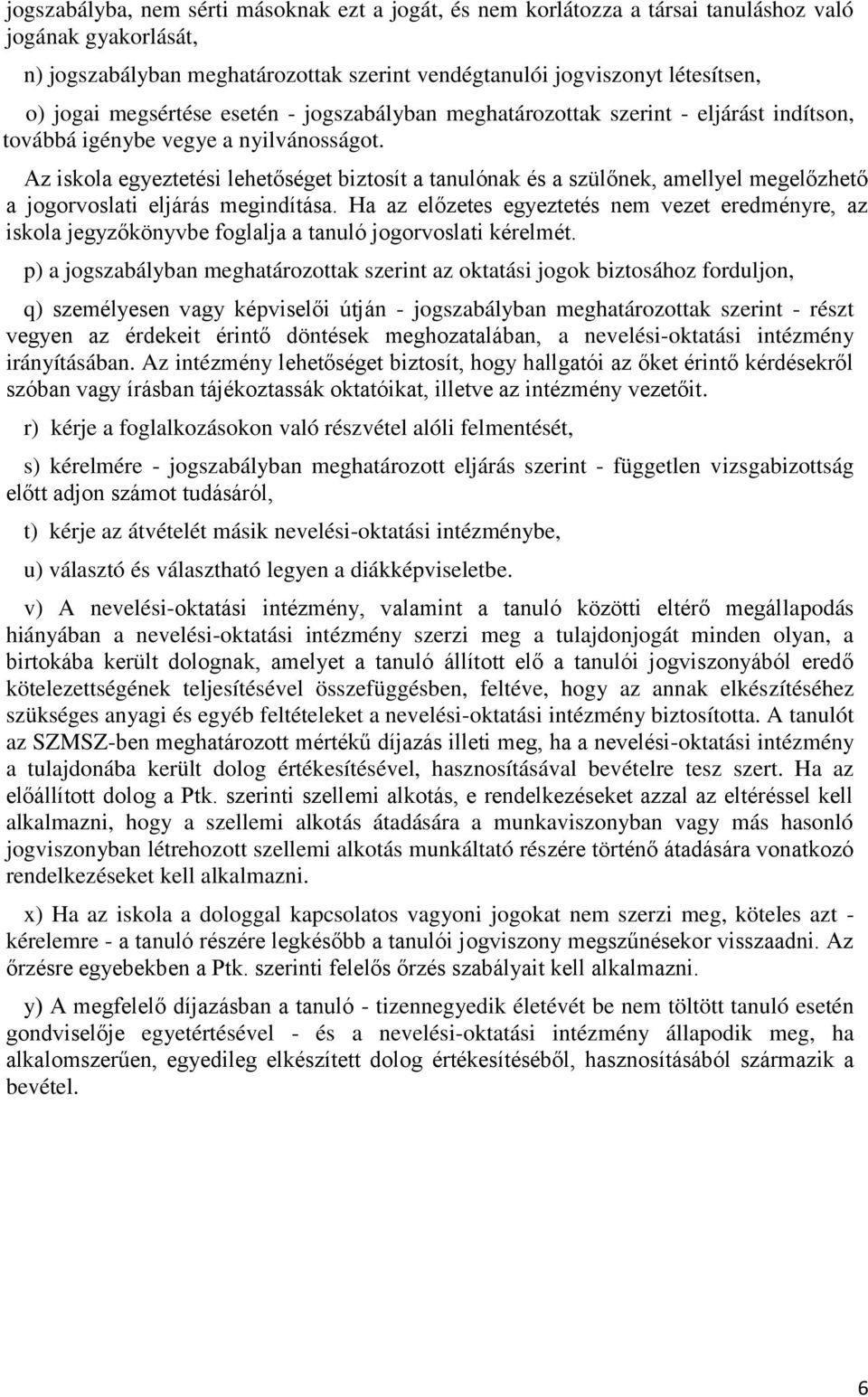 Az iskola egyeztetési lehetőséget biztosít a tanulónak és a szülőnek, amellyel megelőzhető a jogorvoslati eljárás megindítása.