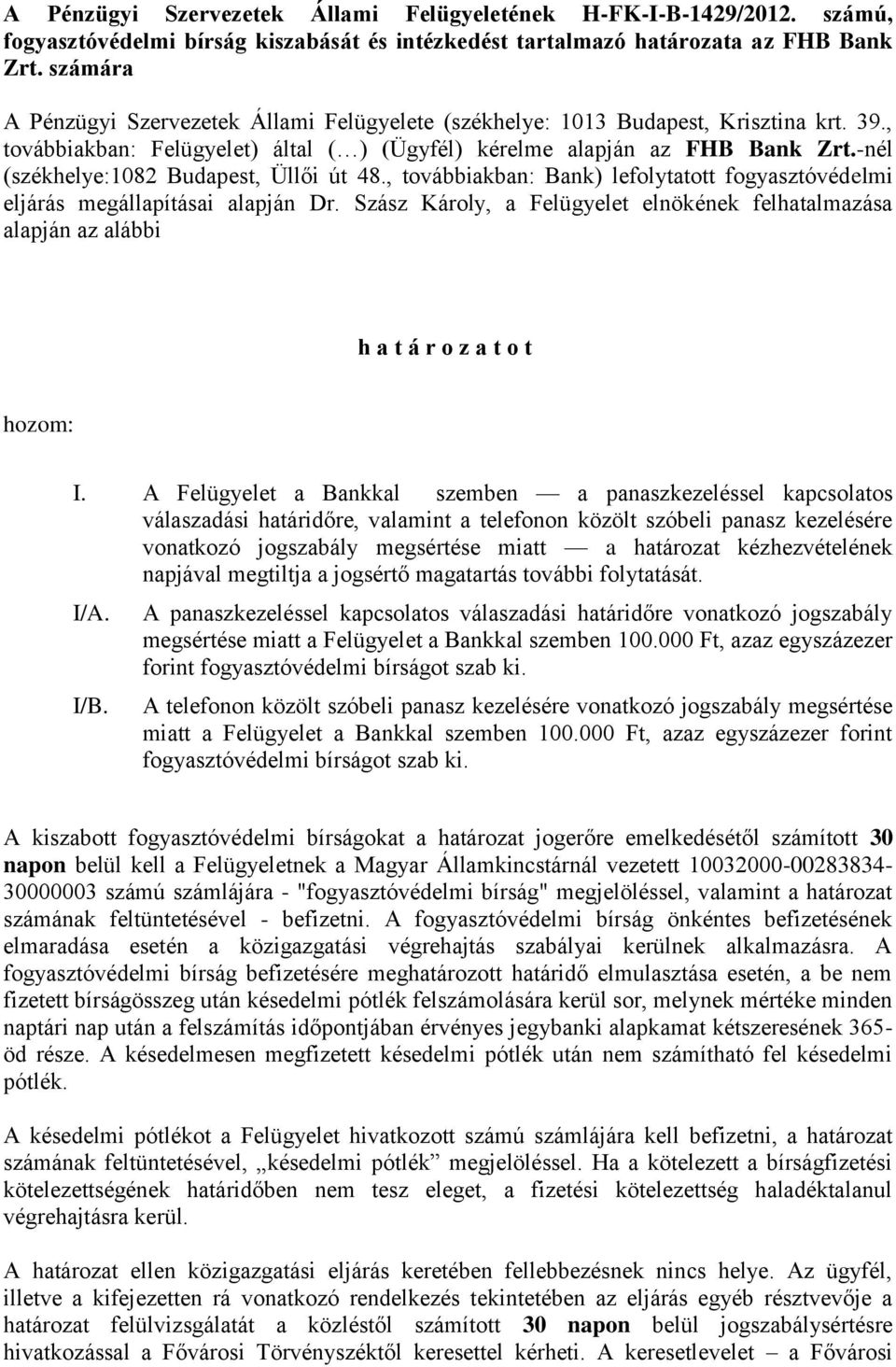 -nél (székhelye:1082 Budapest, Üllői út 48., továbbiakban: Bank) lefolytatott fogyasztóvédelmi eljárás megállapításai alapján Dr.