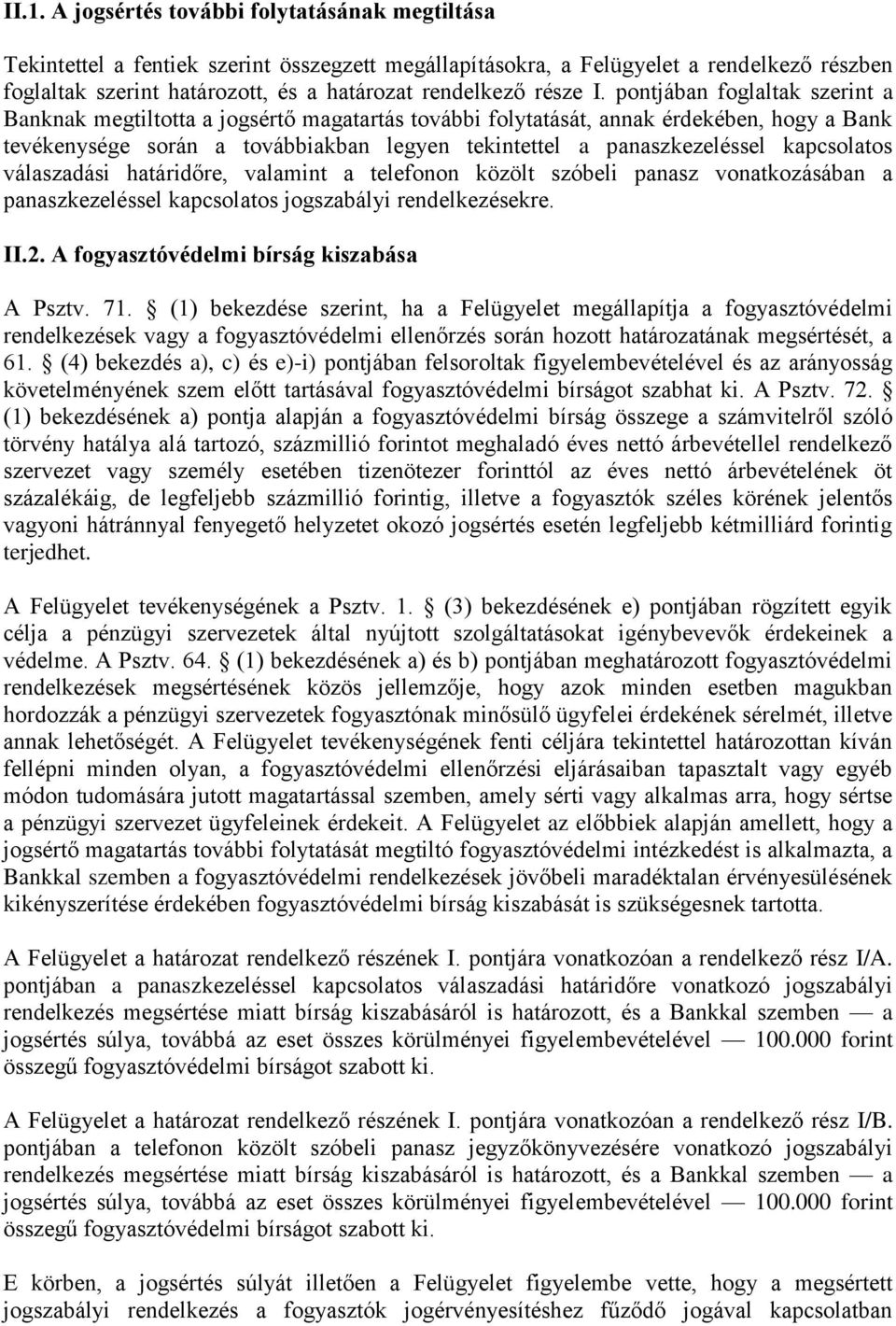 pontjában foglaltak szerint a Banknak megtiltotta a jogsértő magatartás további folytatását, annak érdekében, hogy a Bank tevékenysége során a továbbiakban legyen tekintettel a panaszkezeléssel