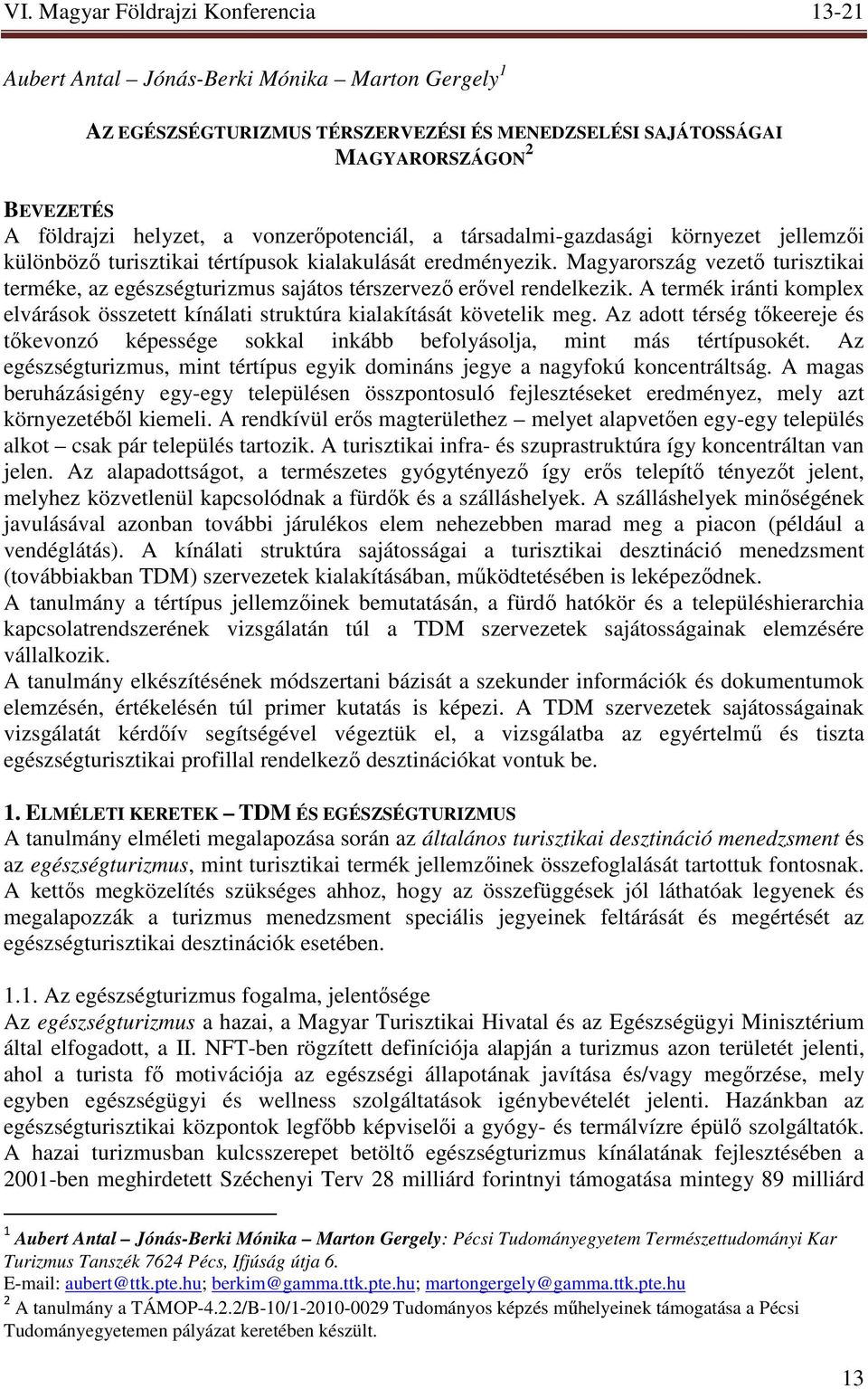 Magyarország vezetı turisztikai terméke, az egészségturizmus sajátos térszervezı erıvel rendelkezik. A termék iránti komplex elvárások összetett kínálati struktúra kialakítását követelik meg.