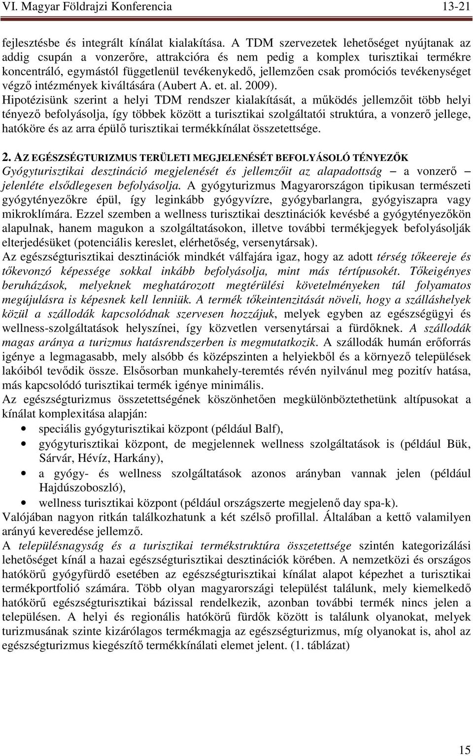 tevékenységet végzı intézmények kiváltására (Aubert A. et. al. 2009).