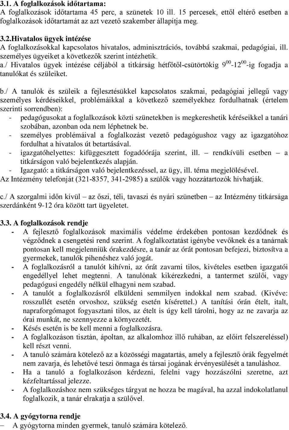 b./ A tanulók és szüleik a fejlesztésükkel kapcsolatos szakmai, pedagógiai jellegű vagy személyes kérdéseikkel, problémáikkal a következő személyekhez fordulhatnak (értelem szerinti sorrendben): -