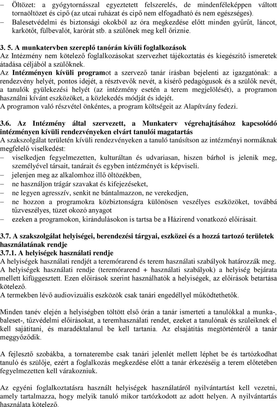 A munkatervben szereplő tanórán kívüli foglalkozások Az Intézmény nem kötelező foglalkozásokat szervezhet tájékoztatás és kiegészítő ismeretek átadása céljából a szülőknek.