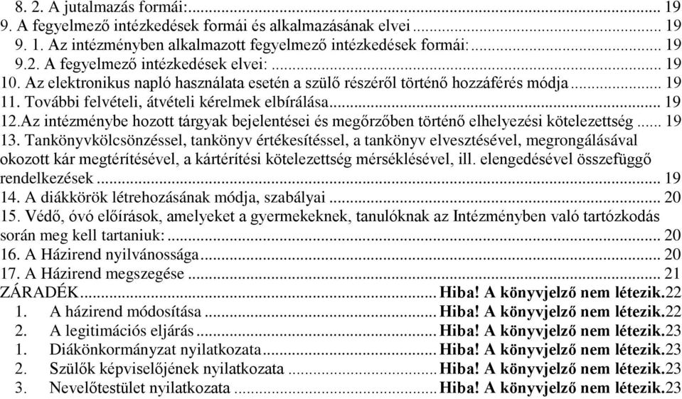 Az intézménybe hozott tárgyak bejelentései és megőrzőben történő elhelyezési kötelezettség... 19 13.