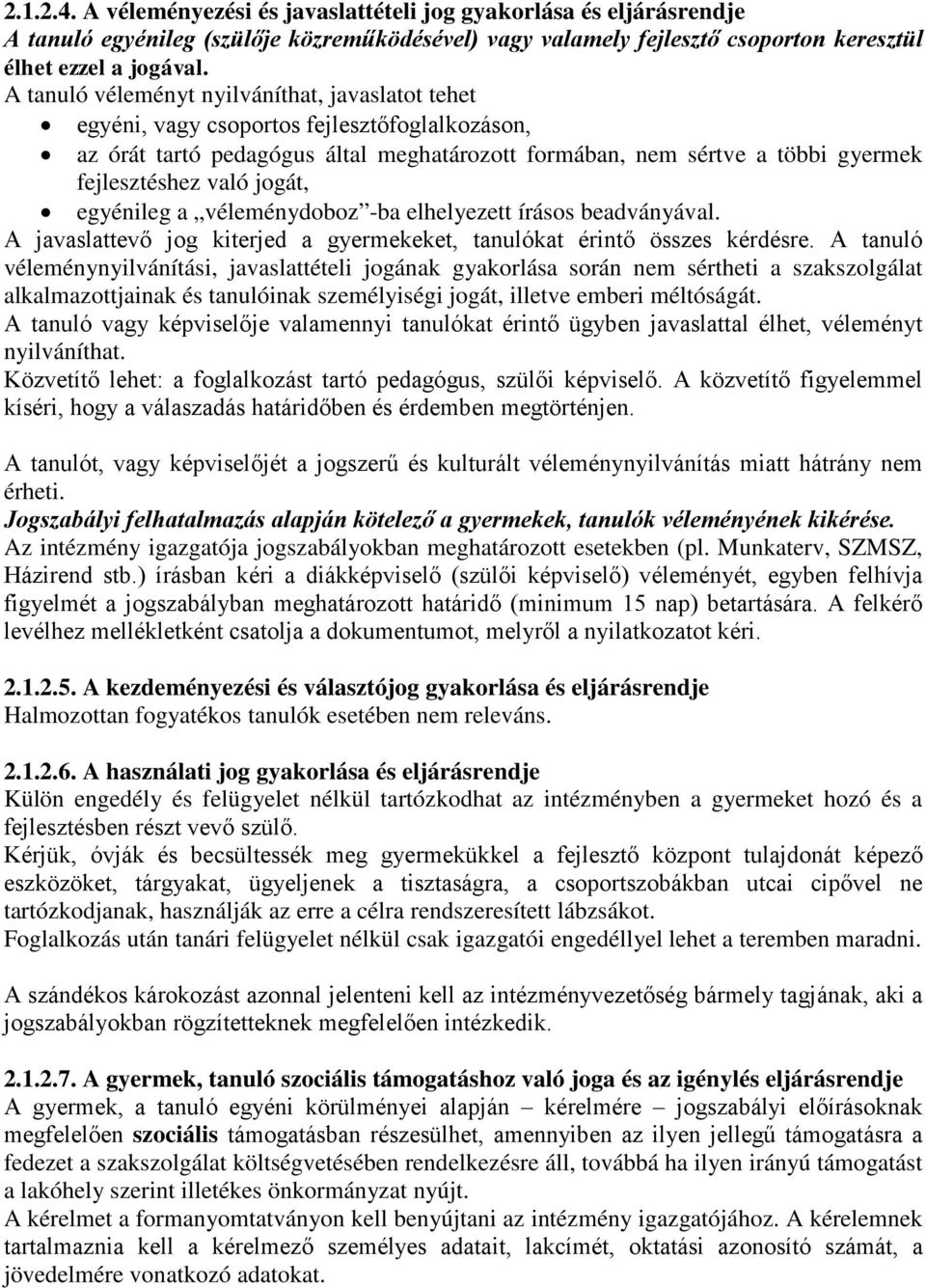 jogát, egyénileg a véleménydoboz -ba elhelyezett írásos beadványával. A javaslattevő jog kiterjed a gyermekeket, tanulókat érintő összes kérdésre.