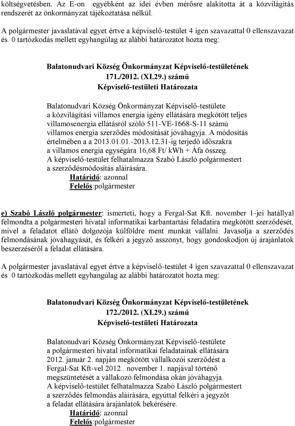 ) számú Balatonudvari Község Önkormányzat Képviselő-testülete a közvilágítási villamos energia igény ellátására megkötött teljes villamosenergia ellátásról szóló 511-VE-1668-S-11 számú villamos