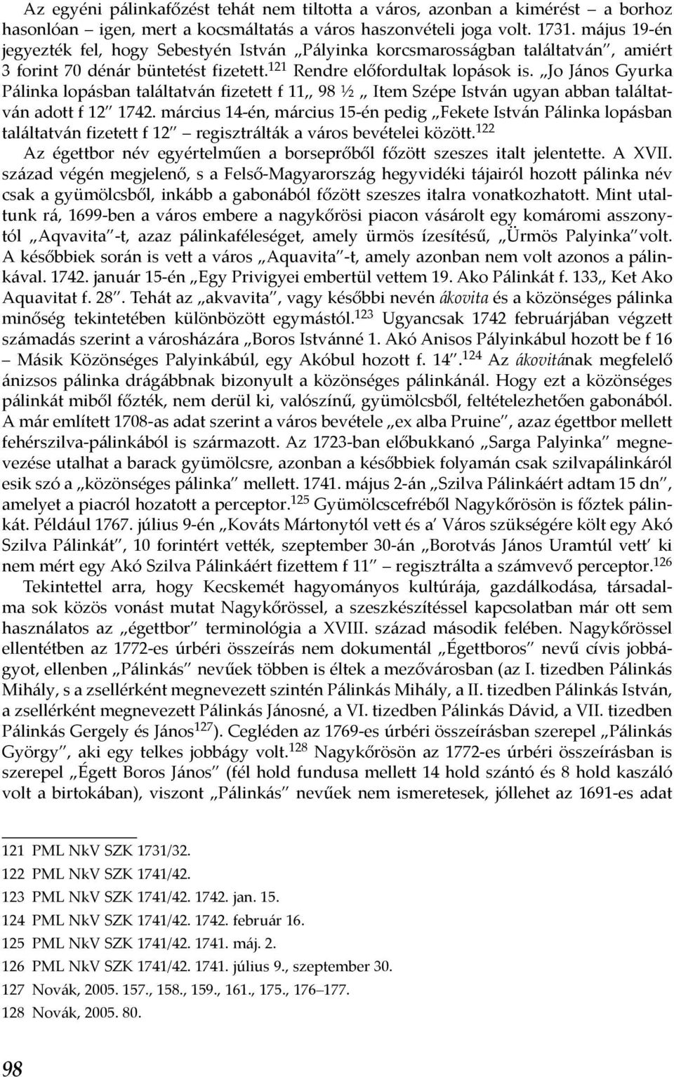 Jo János Gyurka Pálinka lopásban találtatván fizetett f 11,, 98 ½ Item Szépe István ugyan abban találtatván adott f 12 1742.