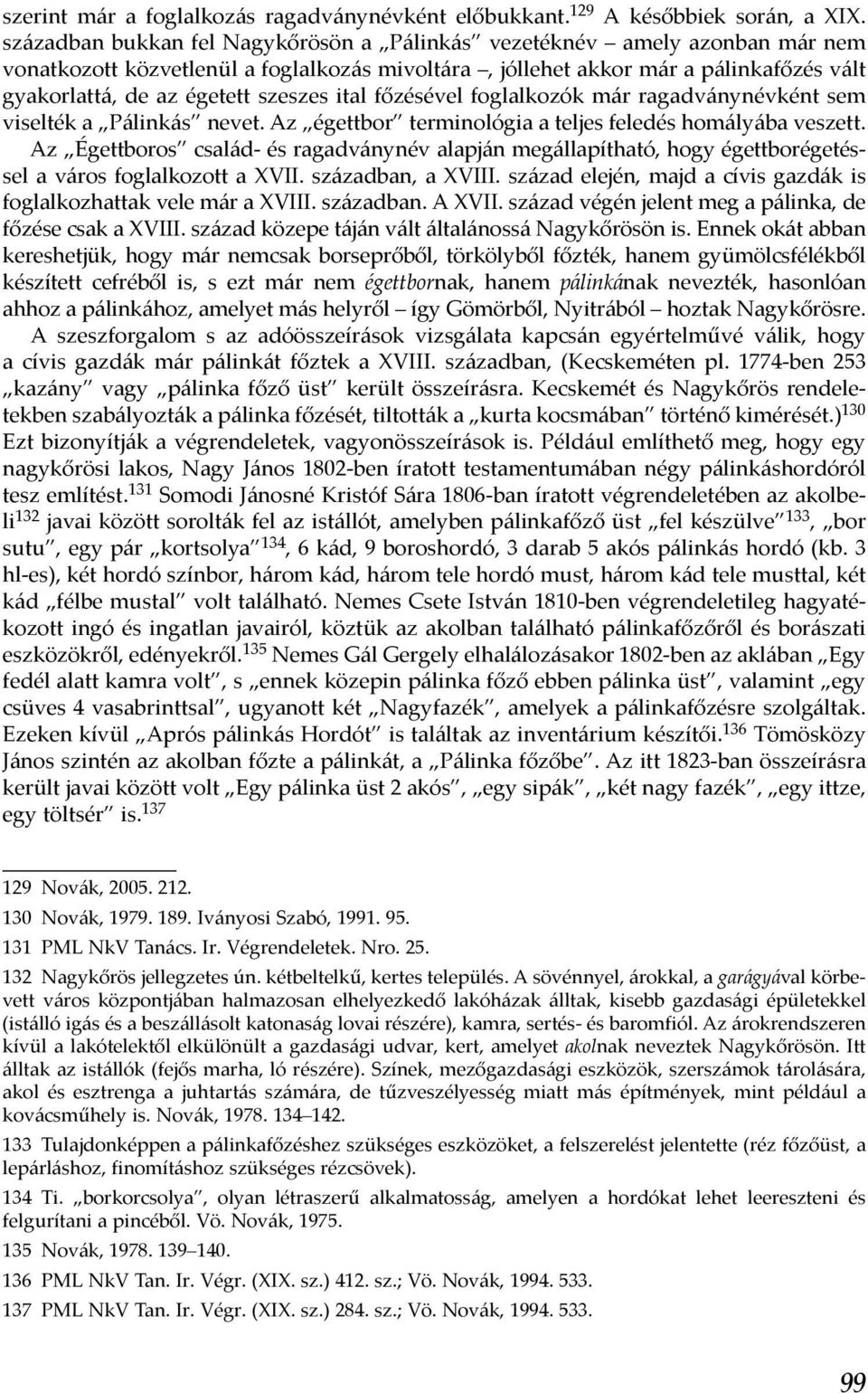 ital főzésével foglalkozók már ragadványnévként sem viselték a Pálinkás nevet. Az égettbor terminológia a teljes feledés homályába veszett.