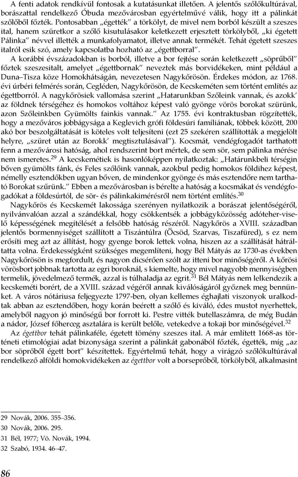 munkafolyamatot, illetve annak termékét. Tehát égetett szeszes italról esik szó, amely kapcsolatba hozható az égettborral.