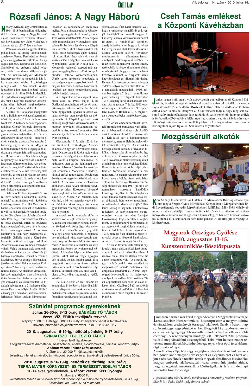 1914 nyara feszültséggel telített napokat hozott az ország lakosságának, amelyeket Ferenc Ferdinánd és feleségének meggyilkolása váltott ki. Az újságok háborút, leszámolást követeltek Szerbiával.