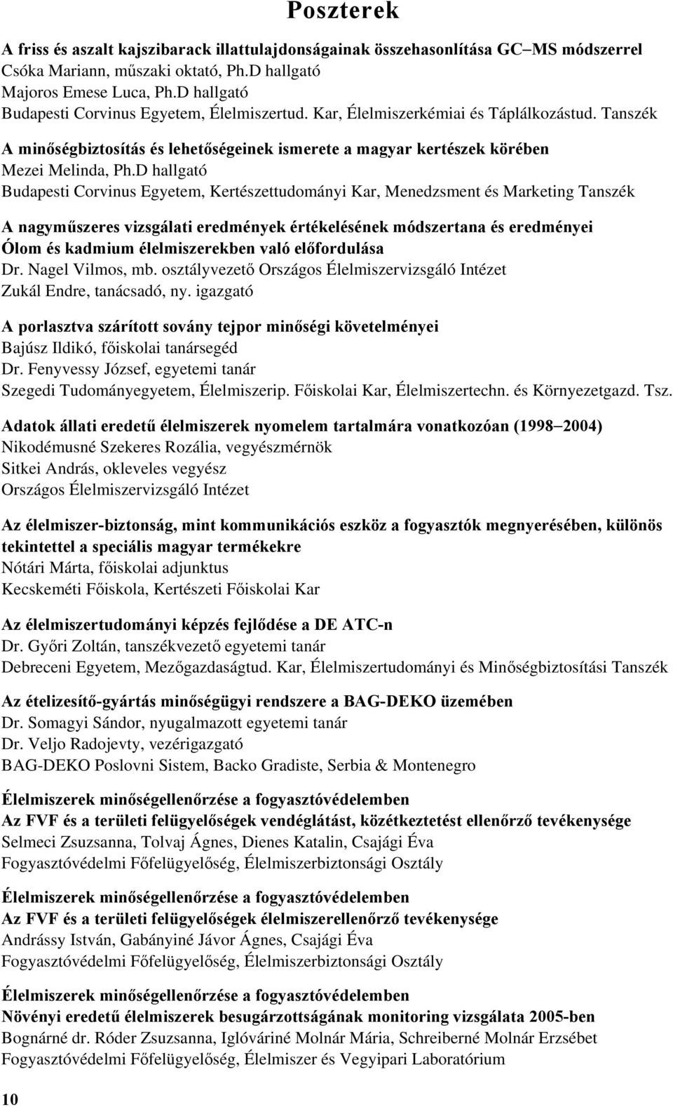 D hallgató Budapesti Corvinus Egyetem, Kertészettudományi Kar, Menedzsment és Marketing Tanszék A nagyműszeres vizsgálati eredmények értékelésének módszertana és eredményei Ólom és kadmium