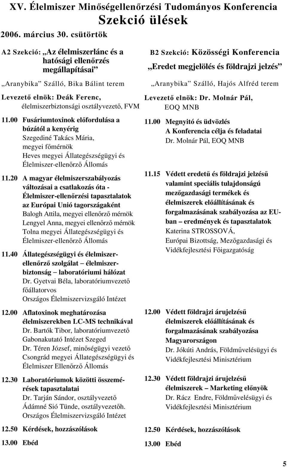 00 Fusáriumtoxinok előfordulása a búzától a kenyérig Szegediné Takács Mária, megyei főmérnök Heves megyei Állategészségügyi és Élelmiszer-ellenőrző Állomás 11.