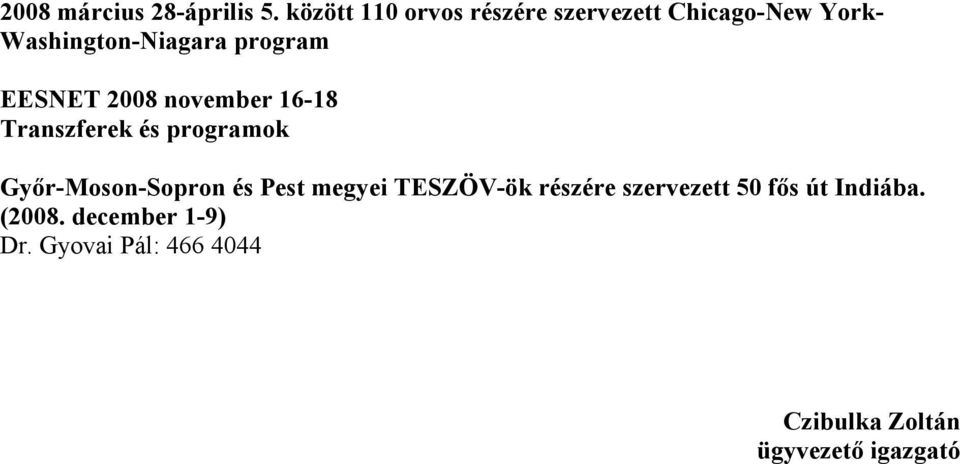 EESNET 2008 november 16-18 Transzferek és programok Győr-Moson-Sopron és Pest