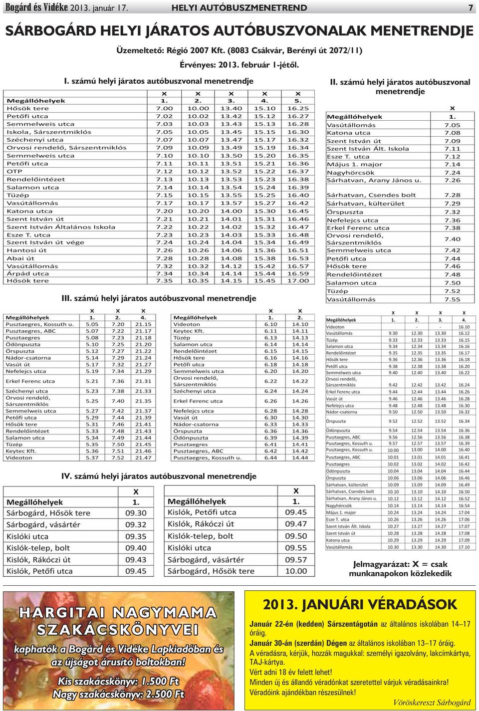 számú helyi járatos autóbuszvonal menetrendje Jelmagyarázat: X = csak munkanapokon közlekedik HARGITAI NAGYMAMA SZAKÁCSKÖNYVEI kaphatók a Bogárd és Vidéke Lapkiadóban és az újságot árusító boltokban!