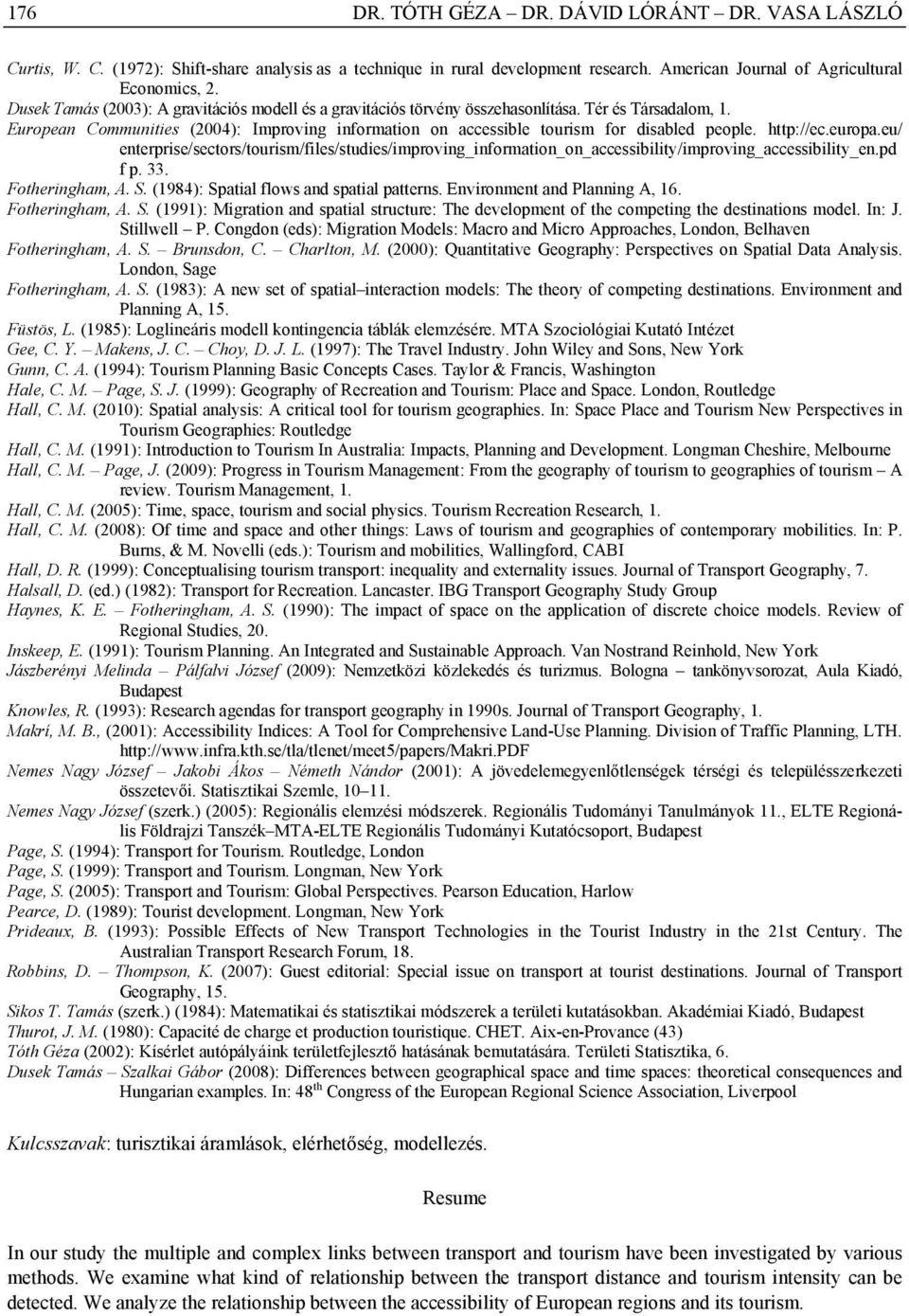 http://ec.europa.eu/ enterprise/sectors/tourism/files/studies/improving_information_on_accessibility/improving_accessibility_en.pd f p. 33. Fotheringham, A. S.