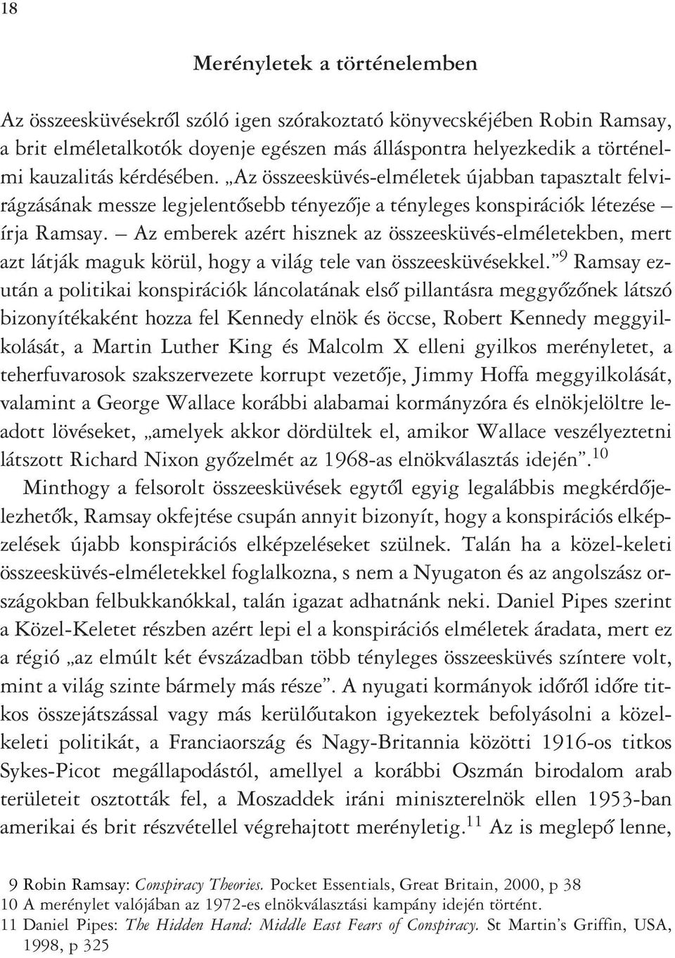 Az emberek azért hisznek az összeesküvés-elméletekben, mert azt látják maguk körül, hogy a világ tele van összeesküvésekkel.