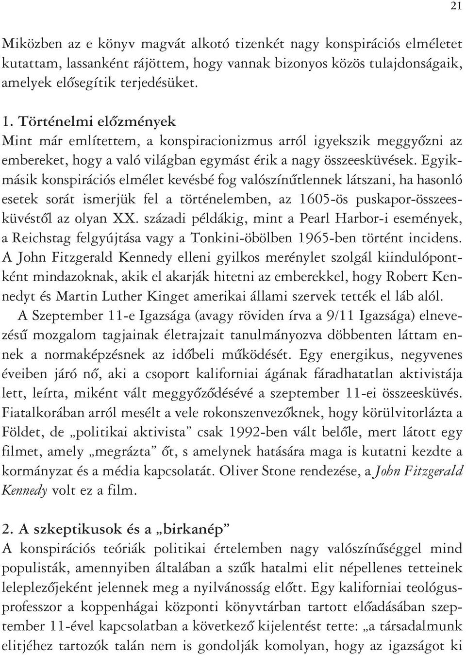 Egyikmásik konspirációs elmélet kevésbé fog valószínûtlennek látszani, ha hasonló esetek sorát ismerjük fel a történelemben, az 1605-ös puskapor-összeesküvéstôl az olyan XX.