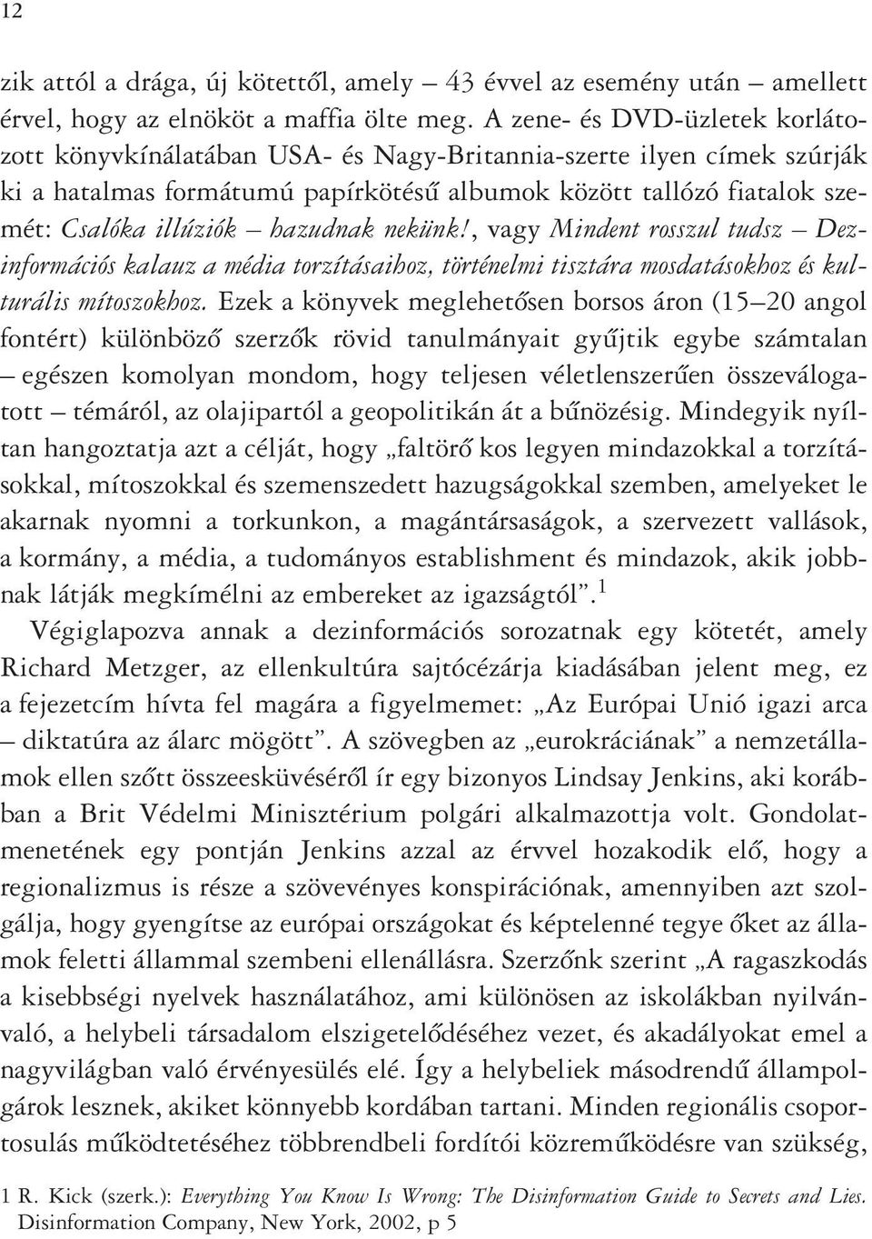 hazudnak nekünk!, vagy Mindent rosszul tudsz Dezinformációs kalauz a média torzításaihoz, történelmi tisztára mosdatásokhoz és kulturális mítoszokhoz.