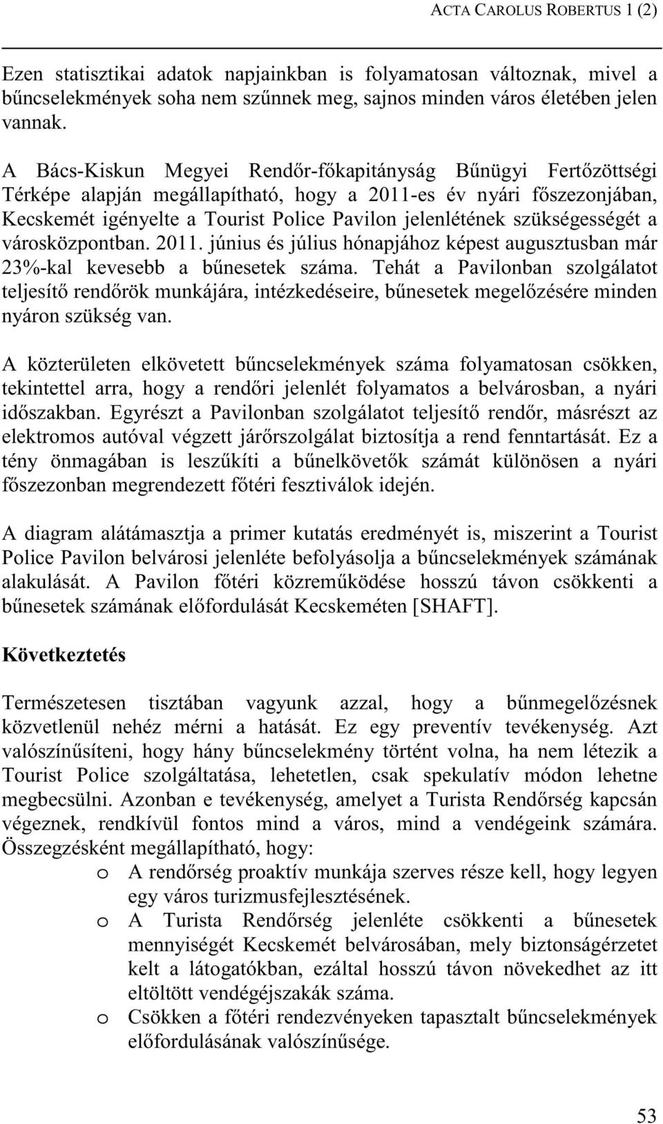 szükségességét a városközpontban. 2011. június és július hónapjához képest augusztusban már 23%-kal kevesebb a b nesetek száma.