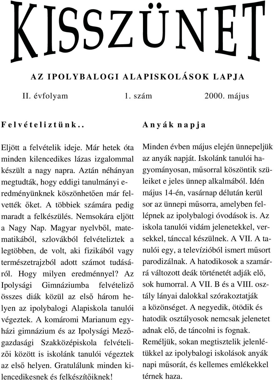 Magyar nyelvből, matematikából, szlovákból felvételiztek a legtöbben, de volt, aki fizikából vagy természetrajzból adott számot tudásáról. Hogy milyen eredménnyel?