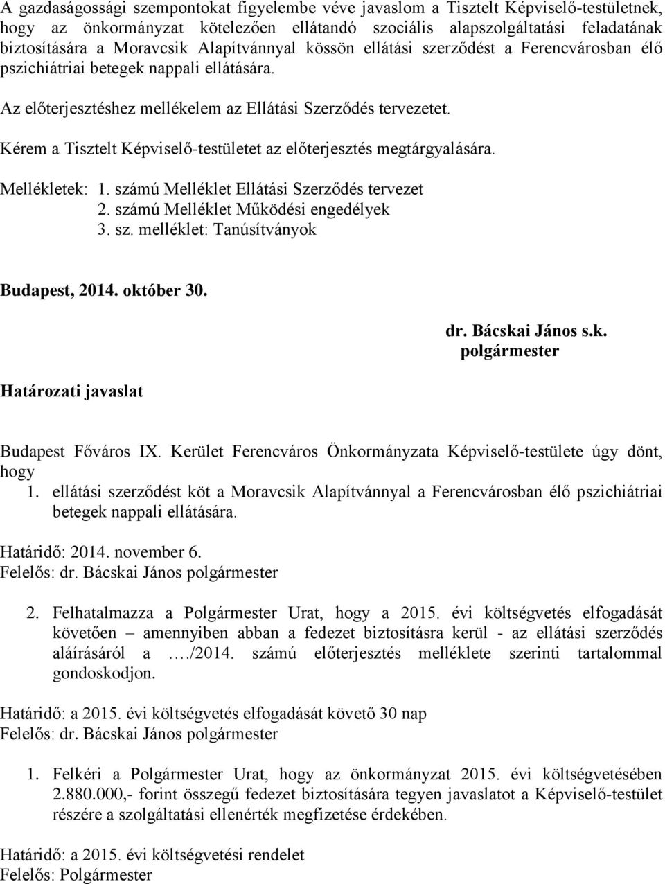 Kérem a Tisztelt Képviselő-testületet az előterjesztés megtárgyalására. Mellékletek: 1. számú Melléklet Ellátási Szerződés tervezet 2. számú Melléklet Működési engedélyek 3. sz. melléklet: Tanúsítványok Budapest, 2014.