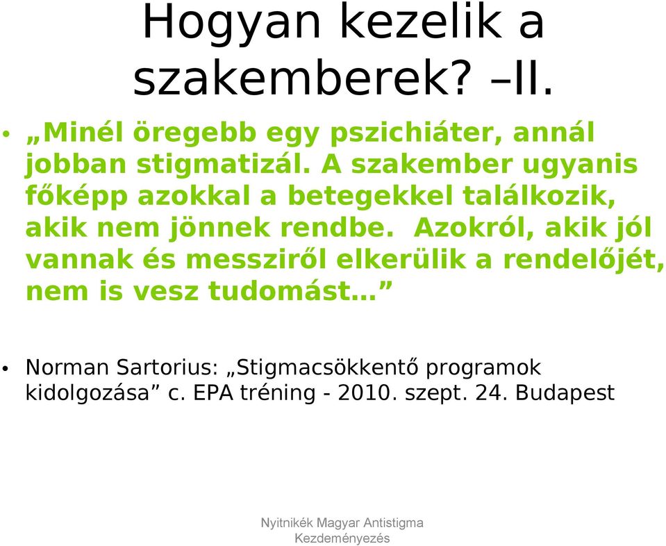 A szakember ugyanis főképp azokkal a betegekkel találkozik, akik nem jönnek rendbe.