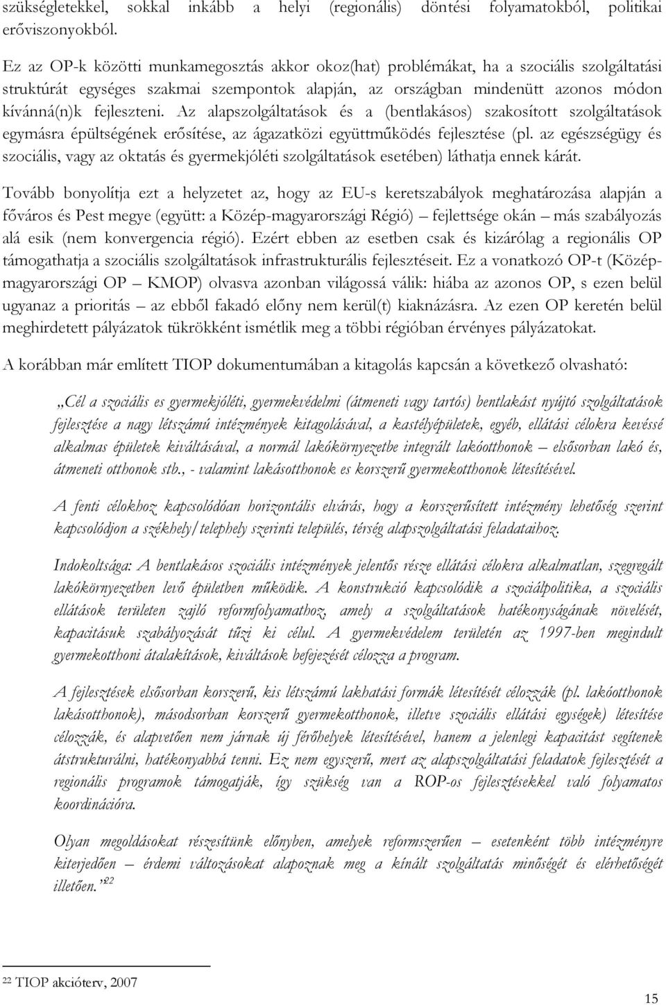 Az alapszolgáltatások és a (bentlakásos) szakosított szolgáltatások egymásra épültségének erősítése, az ágazatközi együttműködés fejlesztése (pl.