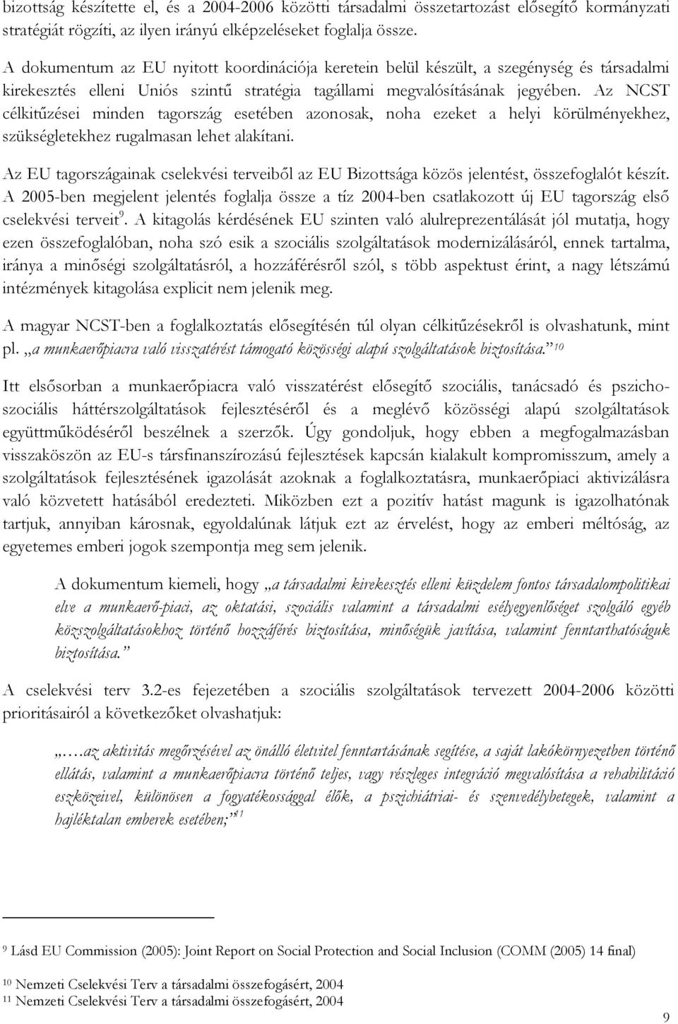 Az NCST célkitűzései minden tagország esetében azonosak, noha ezeket a helyi körülményekhez, szükségletekhez rugalmasan lehet alakítani.