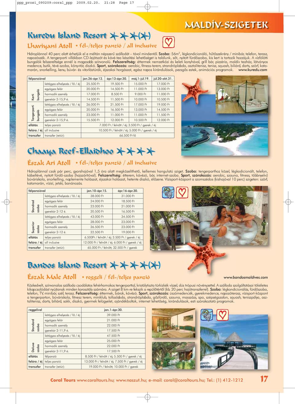 9.02.20. 21:2 Page 1 Kuredu Island Resort Lhaviyani Atoll ( ) fél-/teljes panzió / all inclusive MALDÍV-SZIGETEK Hidroplánnal 40 perc alatt érhetjük el e méltán népszerű szállodát távol mindentől.