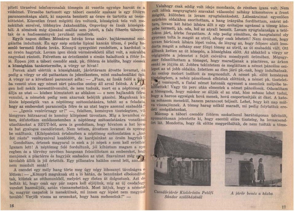 Közvetlen front mögötti őrs voltunk, községünk tele volt menekültek ezreivel, többnyire Jakabszállás, Orgovány és Izsák községekből.