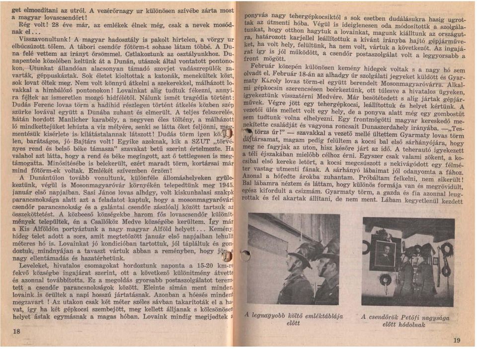 Dunapentele közelében' keltünk át a Dunán, utászok által vontatott pontonokon. Utunkat állandóan alacsonyan támadó szovj et vadászrepülők varták, géppuskáztak.