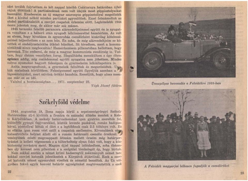 Legközelebb 1944 őszén j elen tek meg, de akkor már sok százan. 1945 tavaszán felsőbb parancsra alárendelt jeimmel együtt én is nyugat.:.