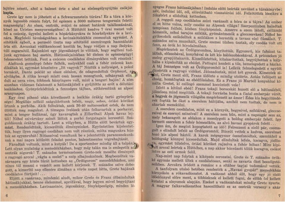 határok találkozásánál, közel az Uristen menyországához l A Hüttétől kezdve 7 órai menet volt fel a csúcsig, ügyelni kellett a hópárkányokra és hóerkélyekre és a lavinára.