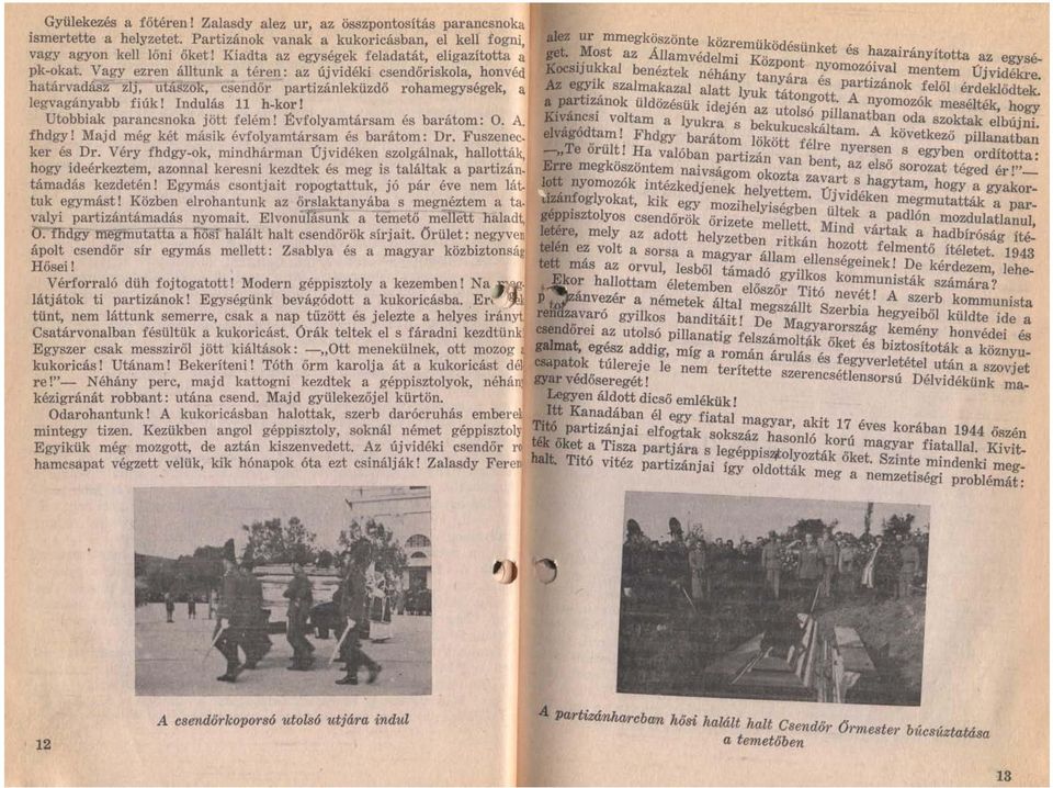 Kiadta az egységek feladatát, eligazította a Most az Allamvédelmi Központ nyomozóival mentem Új vidékre. pk-okat.