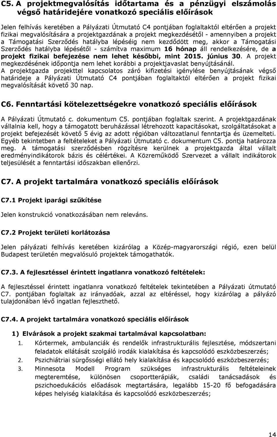 lépésétől - számítva maximum 16 hónap áll rendelkezésére, de a projekt fizikai befejezése nem lehet későbbi, mint 2015. június 30.