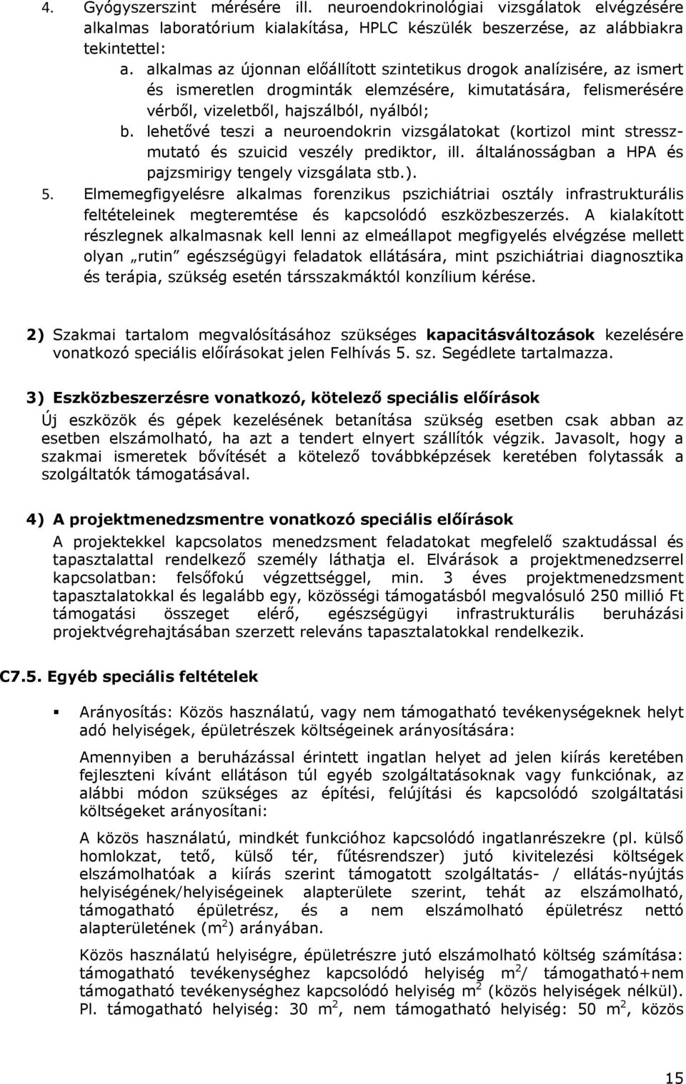 lehetővé teszi a neuroendokrin vizsgálatokat (kortizol mint stresszmutató és szuicid veszély prediktor, ill. általánosságban a HPA és pajzsmirigy tengely vizsgálata stb.). 5.