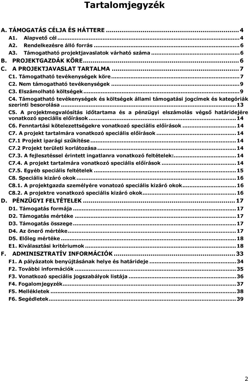 Támogatható tevékenységek és költségek állami támogatási jogcímek és kategóriák szerinti besorolása... 13 C5.