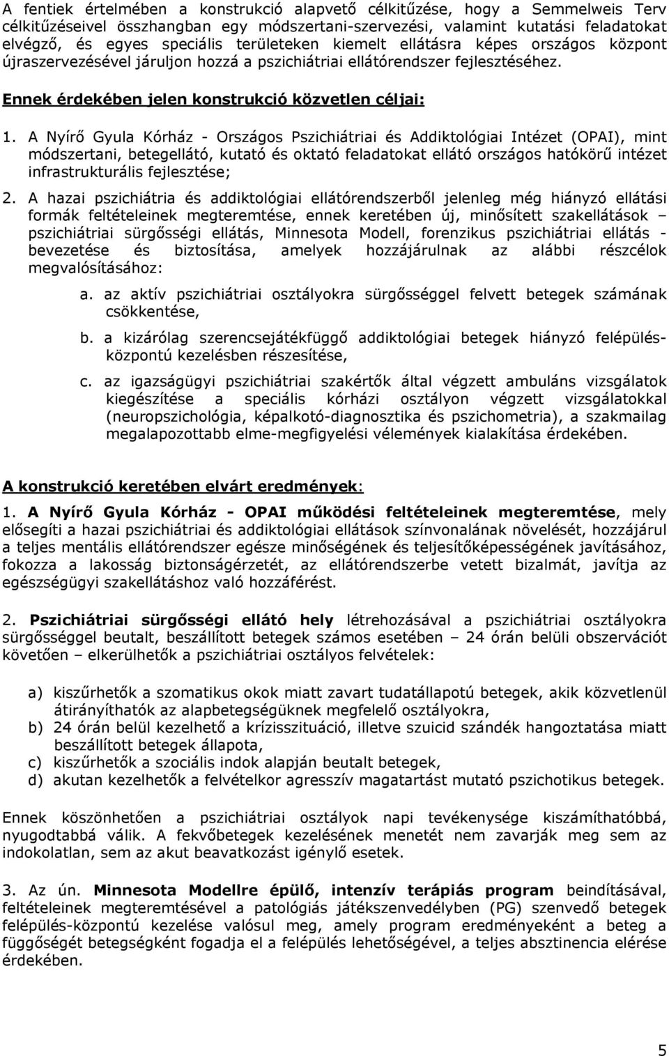 A Nyírő Gyula Kórház - Országos Pszichiátriai és Addiktológiai Intézet (OPAI), mint módszertani, betegellátó, kutató és oktató feladatokat ellátó országos hatókörű intézet infrastrukturális